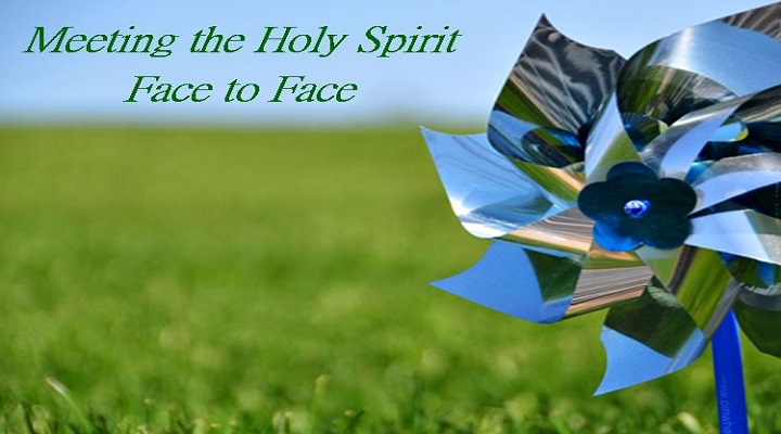 Meet the Holy Spirit Face to Face
