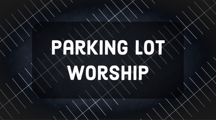Parking Lot Worship May 2nd